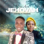 Justice Ogolo - You Are Jehovah (feat. Promise)